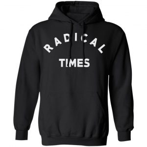 Radical Times Shirt, Hoodie, Tank 22