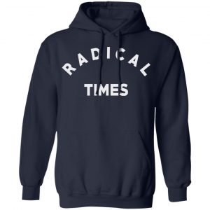 Radical Times Shirt, Hoodie, Tank 23