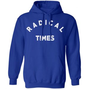 Radical Times Shirt, Hoodie, Tank 25