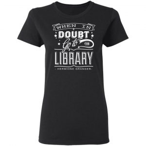 When In Doubt Go To The Library Hermione Granger Shirt, Hoodie, Tank 18