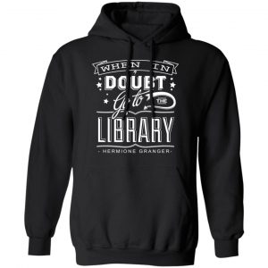 When In Doubt Go To The Library Hermione Granger Shirt, Hoodie, Tank 22