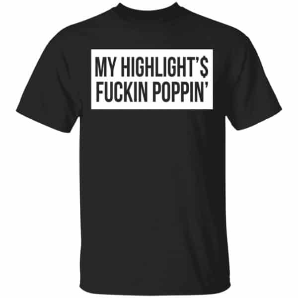 My Highlight Is Fucking Poppin Shirt, Hoodie, Tank 3