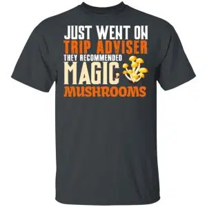Just Went On Trip Adviser They Recommended Magic MushRooms Shirt, Hoodie, Tank 15