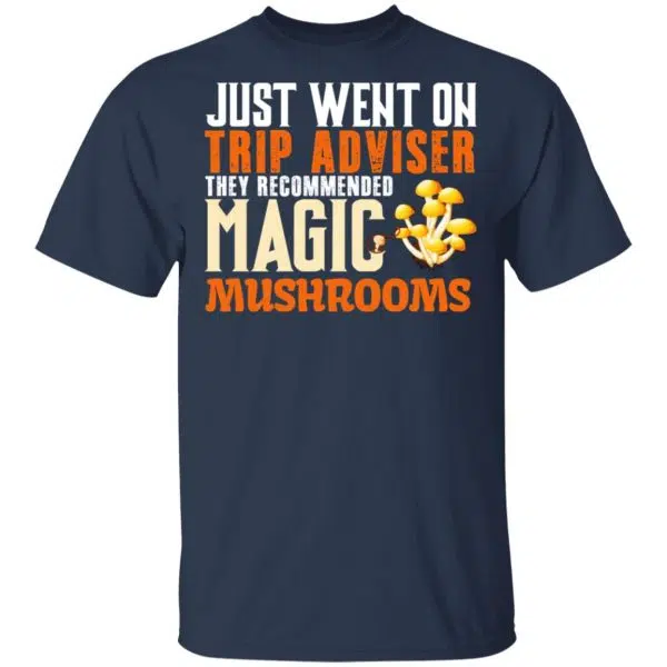 Just Went On Trip Adviser They Recommended Magic MushRooms Shirt, Hoodie, Tank 5