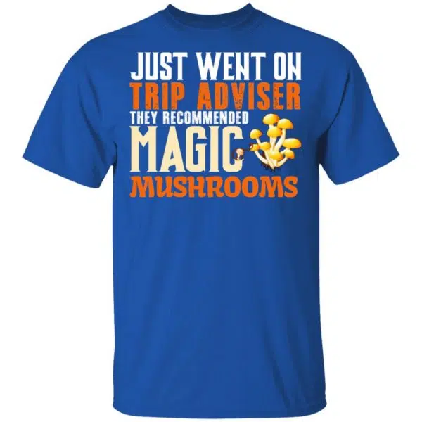 Just Went On Trip Adviser They Recommended Magic MushRooms Shirt, Hoodie, Tank 6