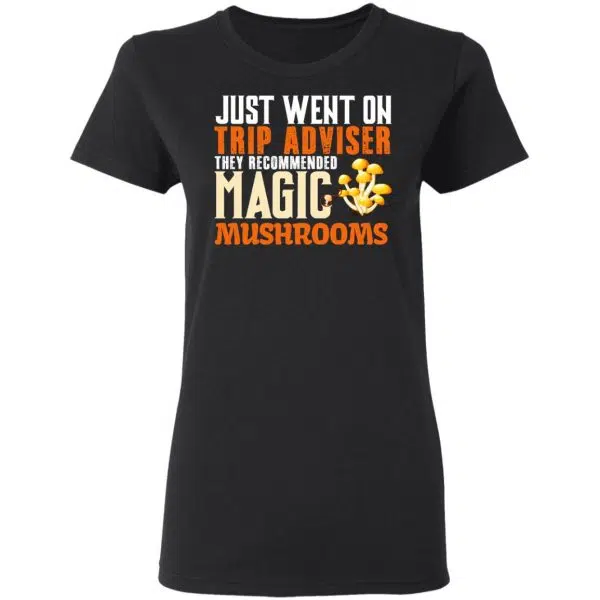 Just Went On Trip Adviser They Recommended Magic MushRooms Shirt, Hoodie, Tank 7
