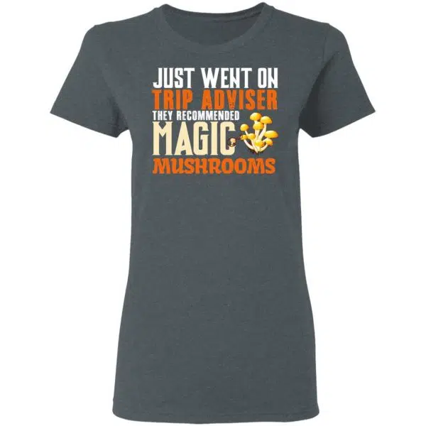 Just Went On Trip Adviser They Recommended Magic MushRooms Shirt, Hoodie, Tank 8