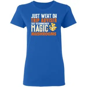 Just Went On Trip Adviser They Recommended Magic MushRooms Shirt, Hoodie, Tank 21