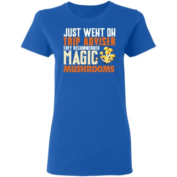 Just Went On Trip Adviser They Recommended Magic MushRooms Shirt, Hoodie, Tank 10
