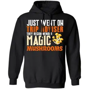 Just Went On Trip Adviser They Recommended Magic MushRooms Shirt, Hoodie, Tank 22
