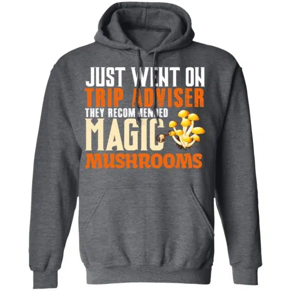 Just Went On Trip Adviser They Recommended Magic MushRooms Shirt, Hoodie, Tank 13