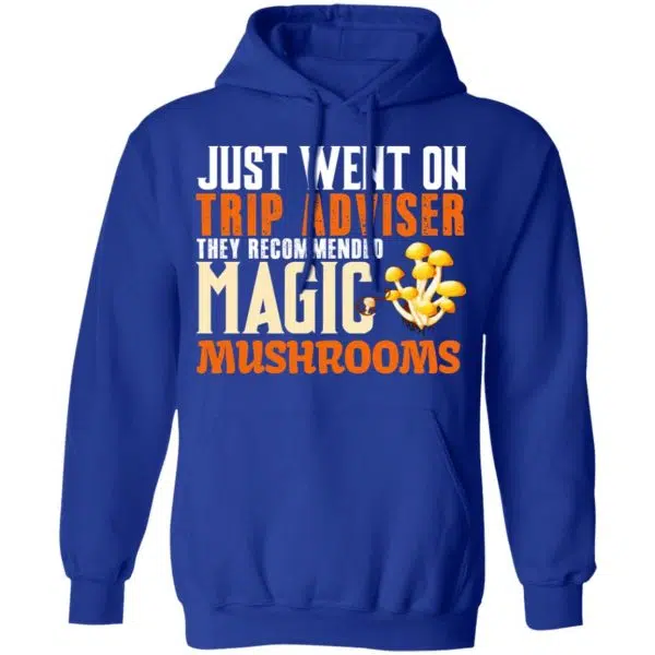 Just Went On Trip Adviser They Recommended Magic MushRooms Shirt, Hoodie, Tank 14
