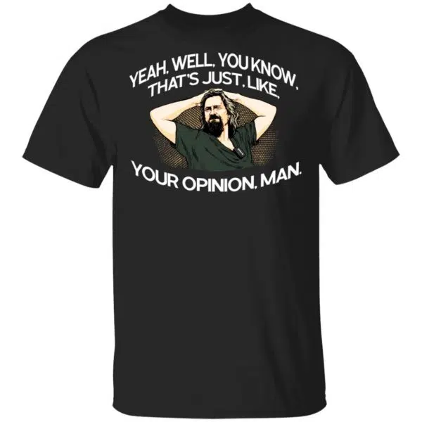 Yeah, Well, You Know, That's Just, Like, Your Opinion, Man The Dude Shirt, Hoodie, Tank 3