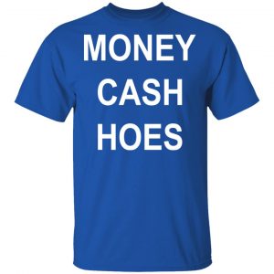 Money Cash Hoes Shirt, Hoodie, Tank 9 Money Cash Hoes Shirt, Hoodie, Tank 9