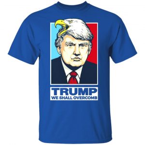 Donald Trump We Shall Overcomb Shirt, Hoodie, Tank 17