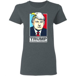 Donald Trump We Shall Overcomb Shirt, Hoodie, Tank 19