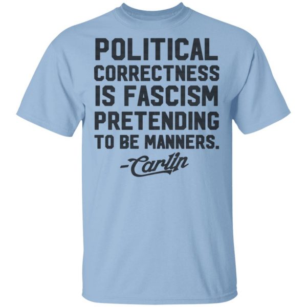George Carlin Political Correctness Is Fascism Pretending To Be Manners Shirt, Hoodie, Tank 3