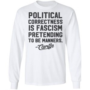 George Carlin Political Correctness Is Fascism Pretending To Be Manners Shirt, Hoodie, Tank 8