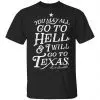 You May All Go To Hell and I Will Go To Texas Davy Crockett Shirt, Hoodie, Tank 1