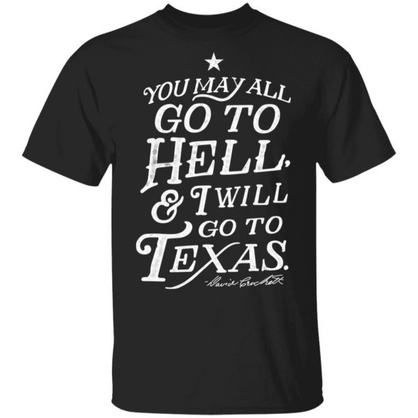 You May All Go To Hell and I Will Go To Texas Davy Crockett Shirt, Hoodie, Tank Apparel 3
