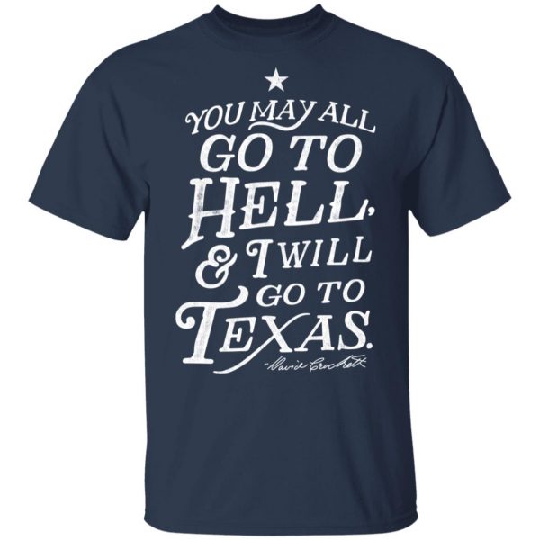 You May All Go To Hell and I Will Go To Texas Davy Crockett Shirt, Hoodie, Tank Apparel 5
