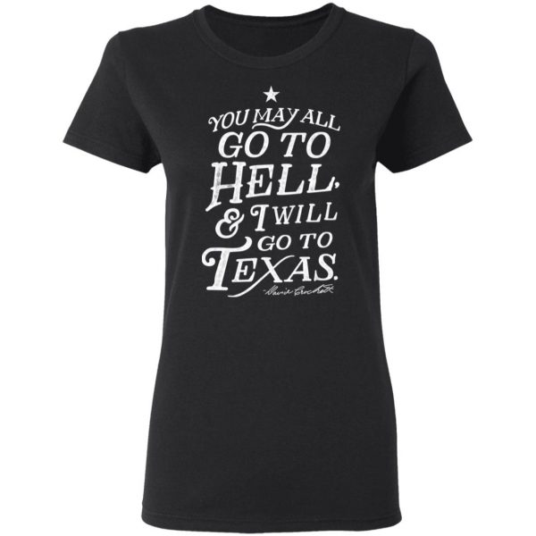 You May All Go To Hell and I Will Go To Texas Davy Crockett Shirt, Hoodie, Tank Apparel 7