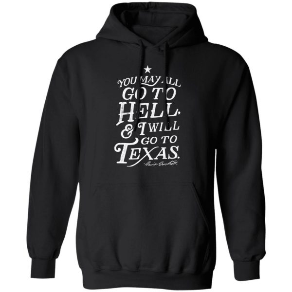 You May All Go To Hell and I Will Go To Texas Davy Crockett Shirt, Hoodie, Tank Apparel 11