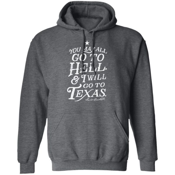 You May All Go To Hell and I Will Go To Texas Davy Crockett Shirt, Hoodie, Tank Apparel 13
