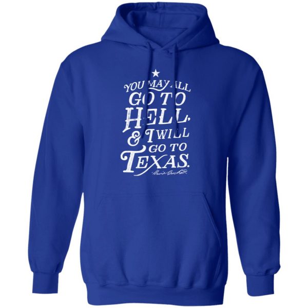 You May All Go To Hell and I Will Go To Texas Davy Crockett Shirt, Hoodie, Tank Apparel 14