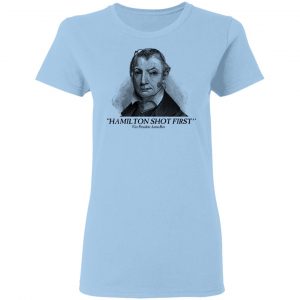 Aaron Burr Hamilton Shot First Shirt, Hoodie, Tank 8 Aaron Burr Hamilton Shot First Shirt, Hoodie, Tank 8