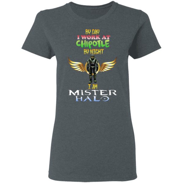 By Day I Work At Chipotle By Night I Am Mister Halo Shirt, Hoodie, Tank Apparel 8