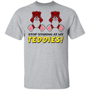 Stop Staring At My Teddies Shirt, Hoodie, Tank 8