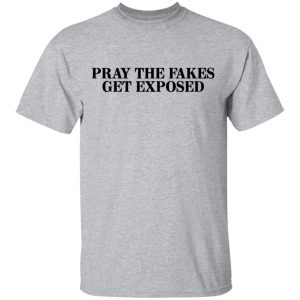 Pray The Fakes Get Exposed Shirt, Hoodie, Tank 16