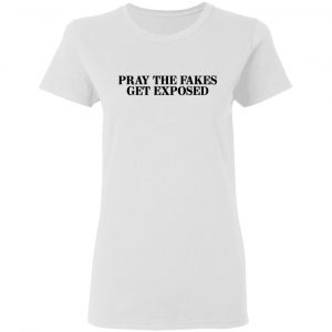 Pray The Fakes Get Exposed Shirt, Hoodie, Tank 18