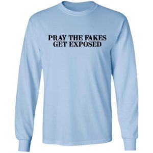 Pray The Fakes Get Exposed Shirt, Hoodie, Tank 22