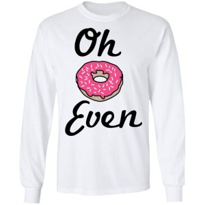 Oh Donut Even Shirt, Hoodie, Tank 21