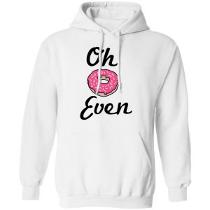 Oh Donut Even Shirt, Hoodie, Tank 24