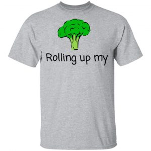 Rolling Up My Broccoli Shirt, Hoodie, Tank 8