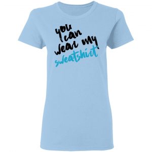 You Can Wear Sweatshirt Shirt, Hoodie, Tank 17