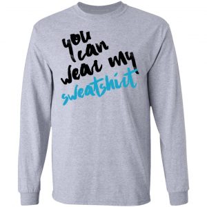 You Can Wear Sweatshirt Shirt, Hoodie, Tank 20