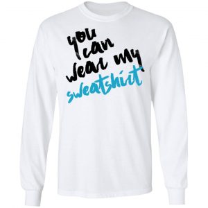You Can Wear Sweatshirt Shirt, Hoodie, Tank 21