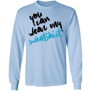 You Can Wear Sweatshirt Shirt, Hoodie, Tank 22