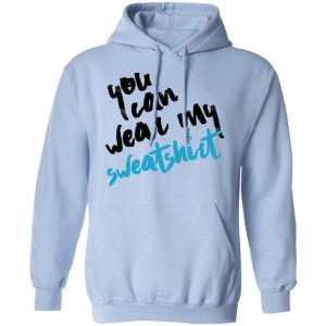You Can Wear Sweatshirt Shirt, Hoodie, Tank 25