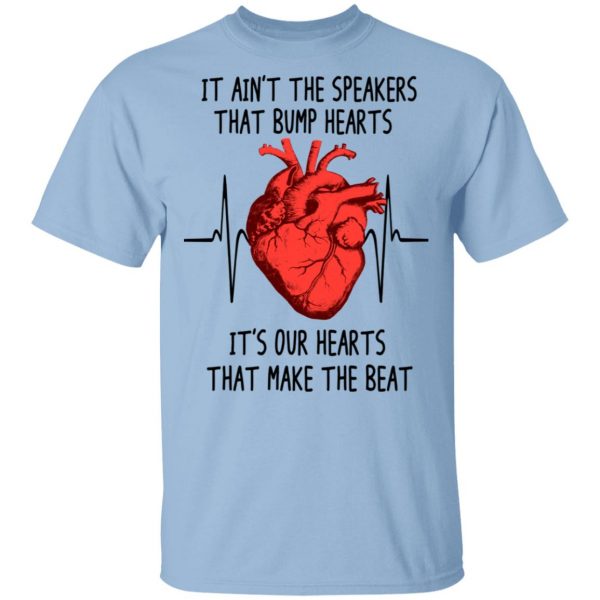 It Ain't The Speakers That Bump Hearts It's Our Hearts That Make The Beat Shirt, Hoodie, Tank 3
