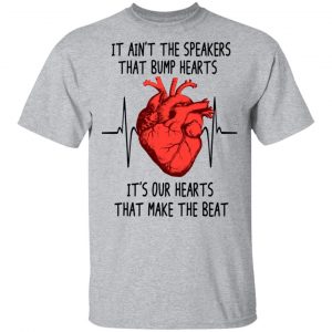 It Ain't The Speakers That Bump Hearts It's Our Hearts That Make The Beat Shirt, Hoodie, Tank 16