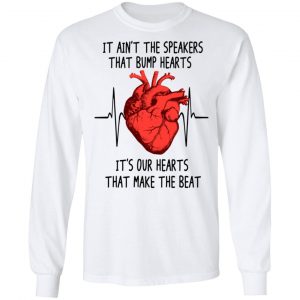 It Ain't The Speakers That Bump Hearts It's Our Hearts That Make The Beat Shirt, Hoodie, Tank 21