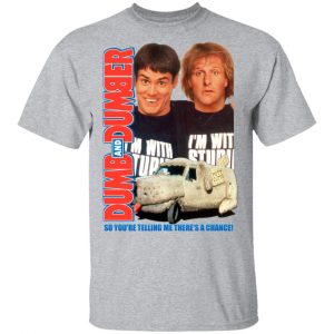 Dumb And Dumber So You're Telling Me There's A Chance Shirt, Hoodie, Tank 8