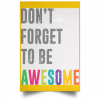 Don't Forget To Be Awesome Colors Poster 1