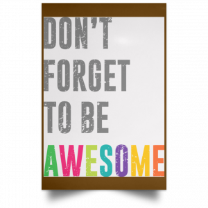 Don't Forget To Be Awesome Colors Poster 23