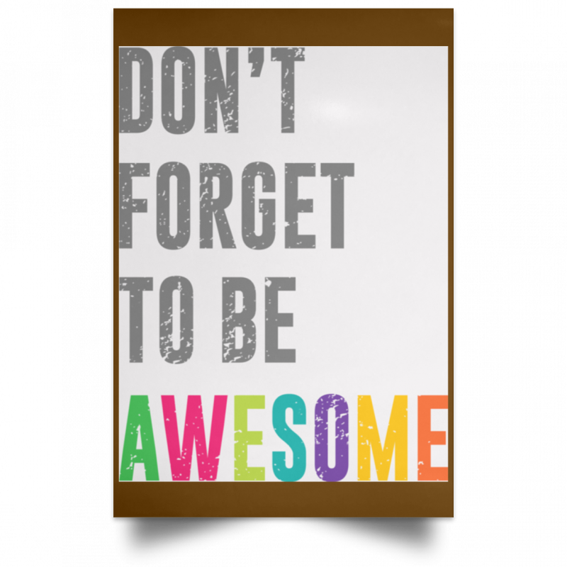Don't Forget To Be Awesome Colors Poster | 0sTees